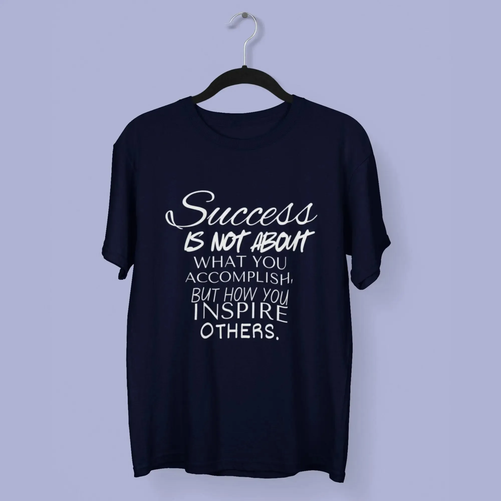 Success Is Not About What You Accomplish, But How You Inspire others.