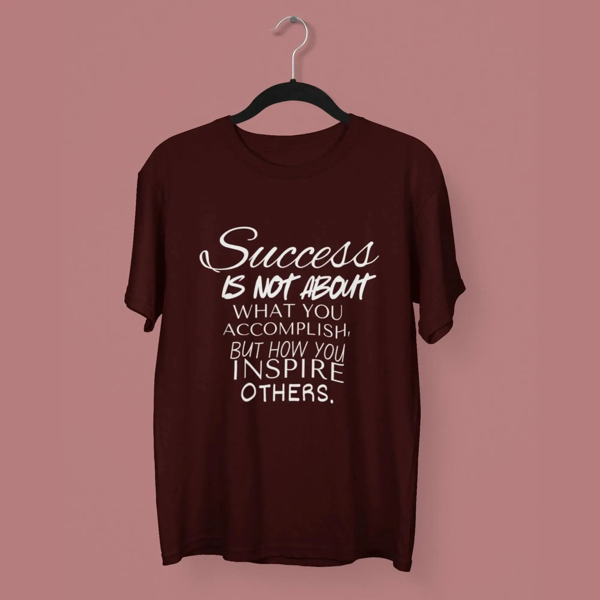 Success Is Not About What You Accomplish, But How You Inspire others.